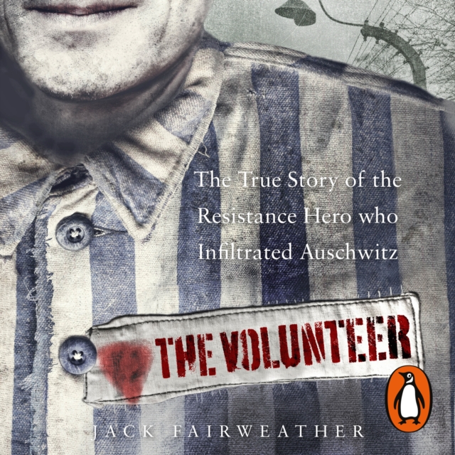 The Volunteer : The True Story of the Resistance Hero who Infiltrated Auschwitz, eAudiobook MP3 eaudioBook