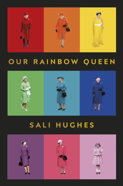 Our Rainbow Queen : A Celebration of Our Beloved and Longest-Reigning Monarch, EPUB eBook