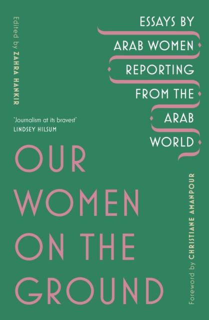 Our Women on the Ground : Arab Women Reporting from the Arab World, EPUB eBook