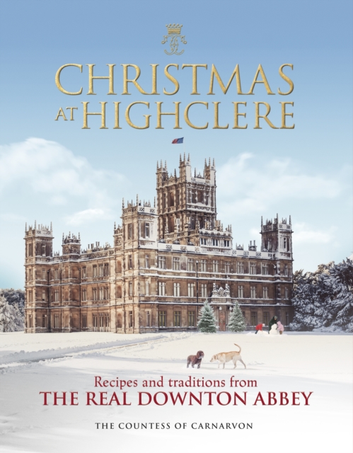 Christmas at Highclere : Recipes and traditions from the real Downton Abbey, EPUB eBook