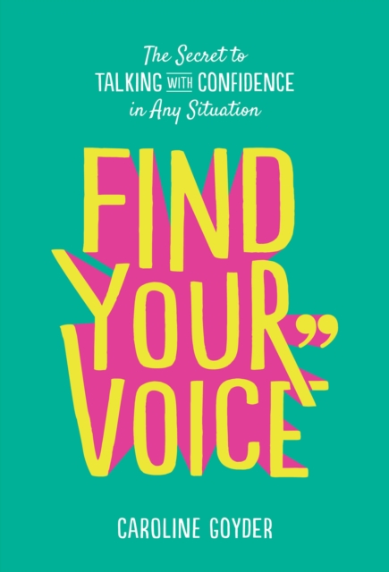 Find Your Voice : The Secret to Talking with Confidence in Any Situation, EPUB eBook