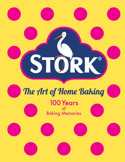 Stork: The Art of Home Baking : 100 Years of Baking Memories, EPUB eBook