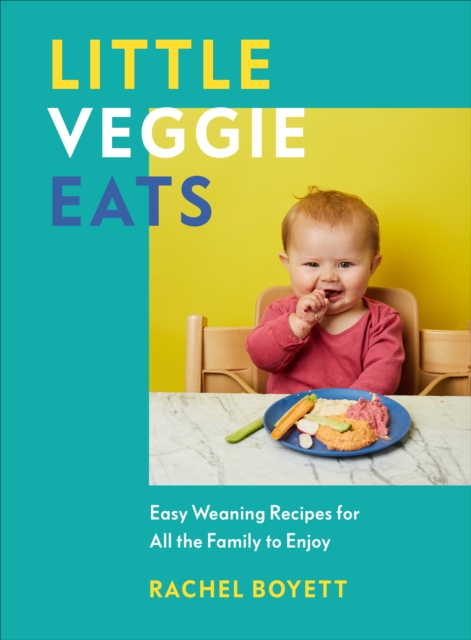 Little Veggie Eats : Easy Weaning Recipes for All the Family to Enjoy, EPUB eBook