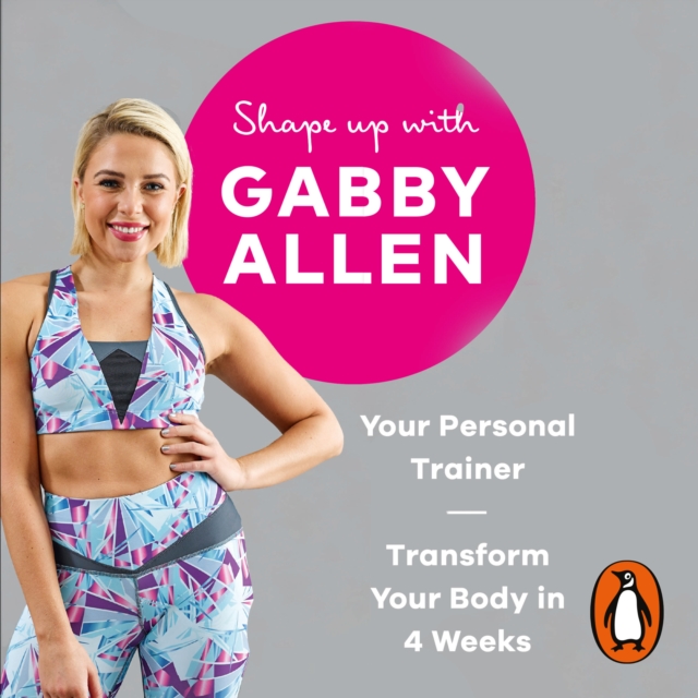 Shape Up with Gabby Allen : Your Personal Trainer, Transform Your Body in 4 Weeks, eAudiobook MP3 eaudioBook
