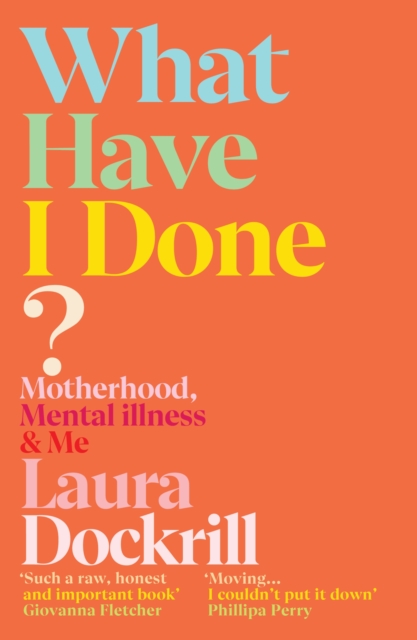 What Have I Done? : Motherhood, Mental Illness & Me, EPUB eBook