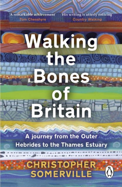 Walking the Bones of Britain : A 3 Billion Year Journey from the Outer Hebrides to the Thames Estuary, EPUB eBook