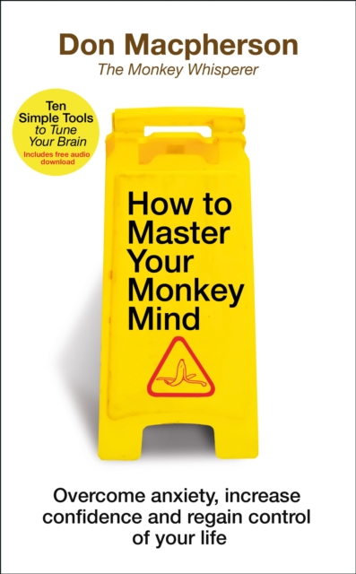 How to Master Your Monkey Mind : Overcome anxiety, increase confidence and regain control of your life, EPUB eBook