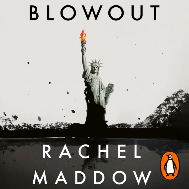 Blowout : Corrupted Democracy, Rogue State Russia, and the Richest, Most Destructive Industry on Earth, eAudiobook MP3 eaudioBook