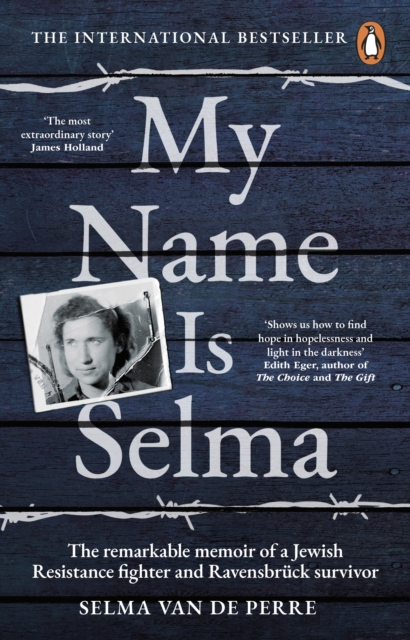 My Name Is Selma : The remarkable memoir of a Jewish Resistance fighter and Ravensbr ck survivor, EPUB eBook