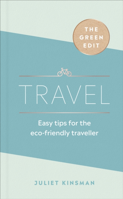 The Green Edit: Travel : Easy tips for the eco-friendly traveller, EPUB eBook