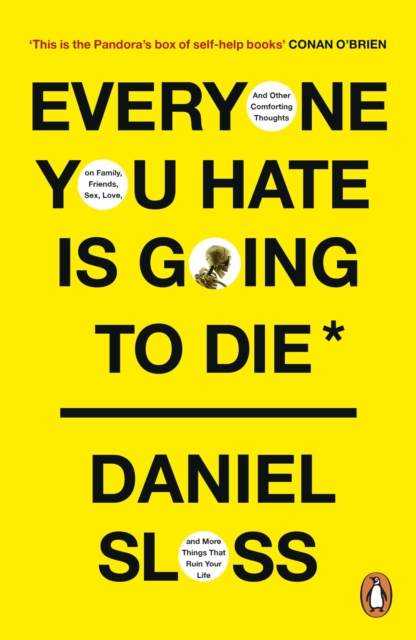 Everyone You Hate is Going to Die : And Other Comforting Thoughts on Family, Friends, Sex, Love, and More Things That Ruin Your Life, EPUB eBook