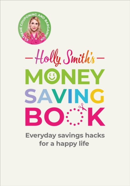 Holly Smith's Money Saving Book : Simple savings hacks for a happy life, EPUB eBook