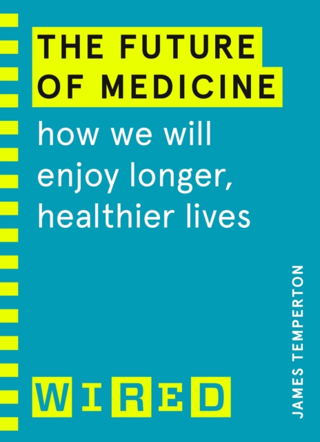 The Future of Medicine (WIRED guides) : How We Will Enjoy Longer, Healthier Lives, EPUB eBook