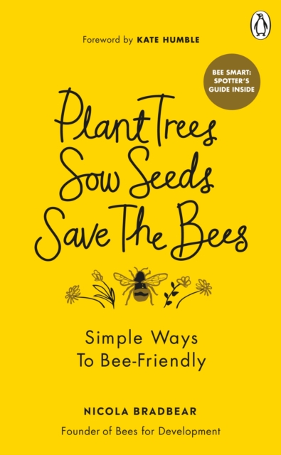 Plant Trees, Sow Seeds, Save The Bees : Simple ways to bee-friendly, EPUB eBook