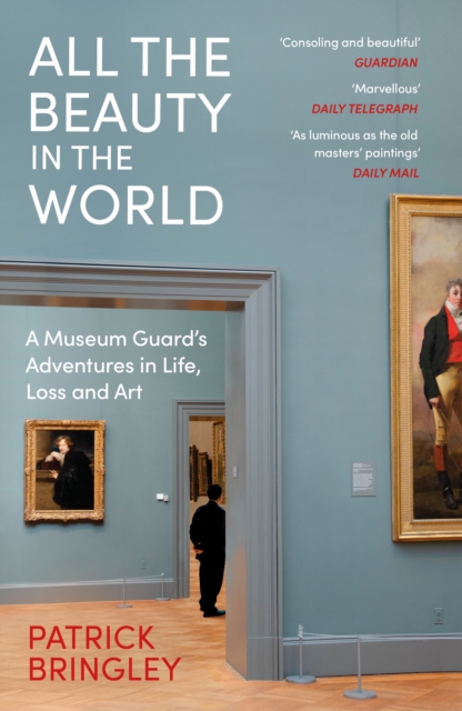 All the Beauty in the World : A Museum Guard s Adventures in Life, Loss and Art, EPUB eBook