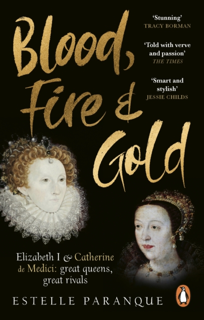 Blood, Fire and Gold : The story of Elizabeth I and Catherine de Medici, EPUB eBook