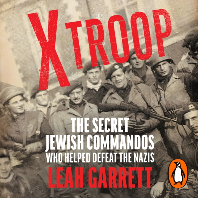 X Troop : The Secret Jewish Commandos Who Helped Defeat the Nazis, eAudiobook MP3 eaudioBook