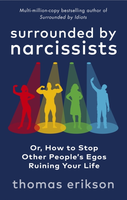 Surrounded by Narcissists : Or, How to Stop Other People's Egos Ruining Your Life, EPUB eBook