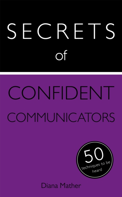 Secrets of Confident Communicators : 50 Techniques to Be Heard, Paperback / softback Book