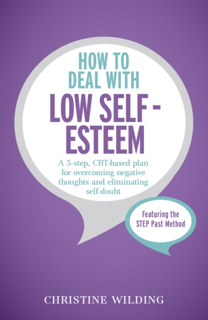 How to Deal with Low Self-Esteem : A 5-step, CBT-based plan for overcoming negative thoughts and eliminating self-doubt, Paperback / softback Book