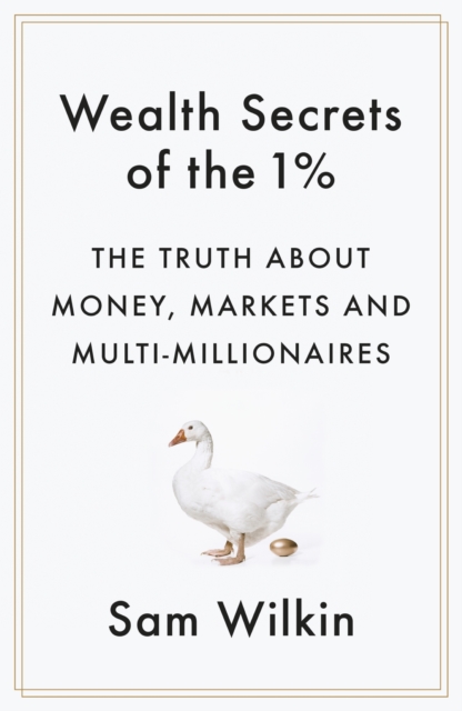 Wealth Secrets of the 1% : The Truth About Money, Markets and Multi-Millionaires, EPUB eBook