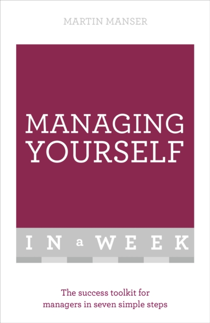 Managing Yourself In A Week : The Success Toolkit For Managers In Seven Simple Steps, EPUB eBook