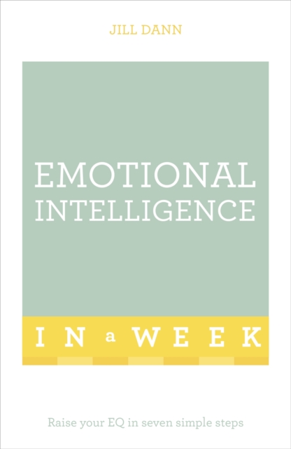Emotional Intelligence In A Week : Raise Your EQ In Seven Simple Steps, Paperback / softback Book