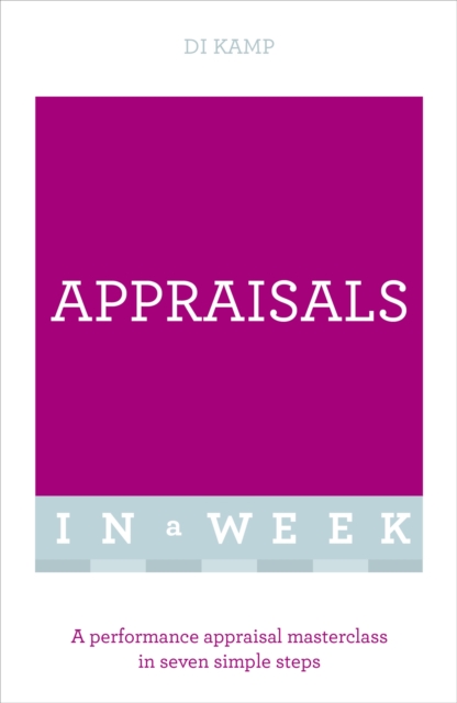 Appraisals In A Week : A Performance Appraisal Masterclass In Seven Simple Steps, Paperback / softback Book
