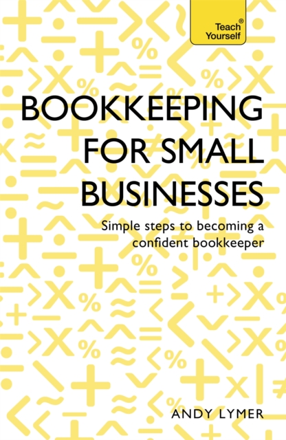 Bookkeeping for Small Businesses : Simple steps to becoming a confident bookkeeper, Paperback / softback Book