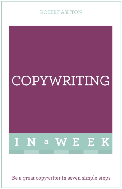Copywriting In A Week : Be A Great Copywriter In Seven Simple Steps, Paperback / softback Book