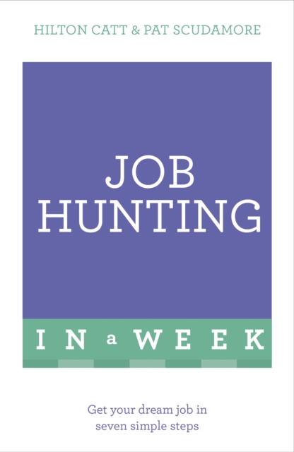 Job Hunting In A Week : Get Your Dream Job In Seven Simple Steps, Paperback / softback Book