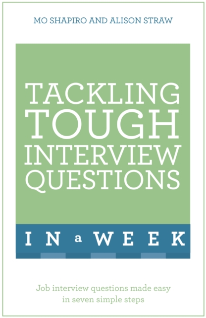 Tackling Tough Interview Questions In A Week : Job Interview Questions Made Easy In Seven Simple Steps, Paperback / softback Book