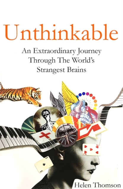 Unthinkable : An Extraordinary Journey Through the World's Strangest Brains, Paperback Book