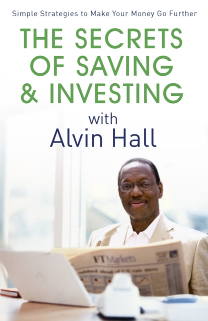 The Secrets of Saving and Investing with Alvin Hall : Simple Strategies to Make Your Money Go Further, EPUB eBook