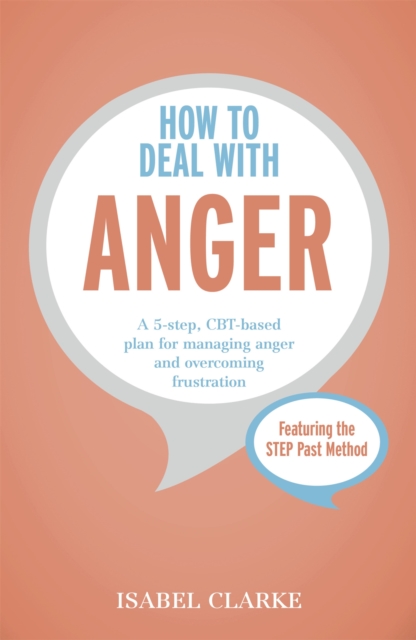 How to Deal with Anger : A 5-step, CBT-based plan for managing anger and overcoming frustration, Paperback / softback Book