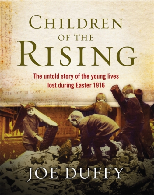 Children of the Rising : The Untold Story of the Young Lives Lost During Easter 1916, Hardback Book