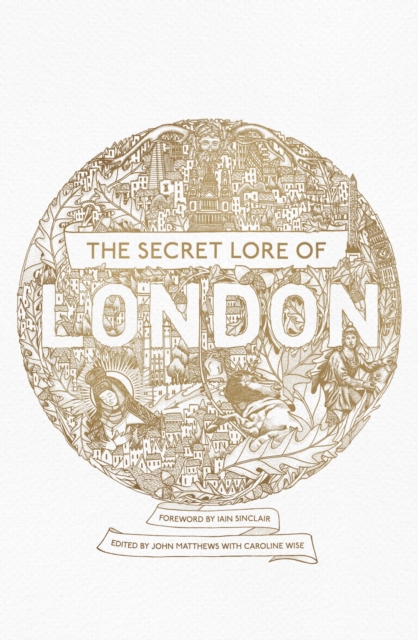 The Secret Lore of London : The city's forgotten stories and mythology, EPUB eBook