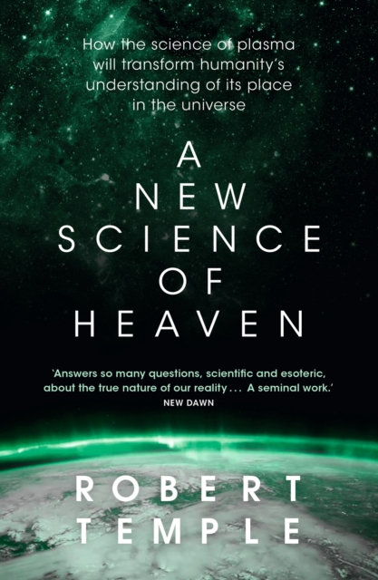 A New Science of Heaven : How the new science of plasma physics is shedding light on spiritual experience, EPUB eBook