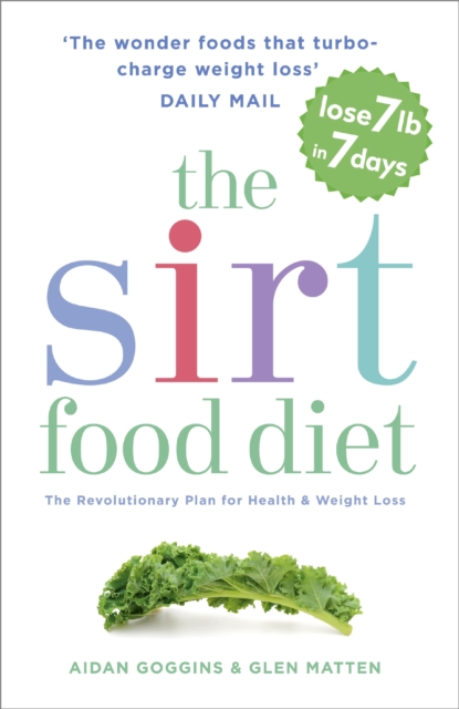 The Sirtfood Diet : THE ORIGINAL AND OFFICIAL SIRTFOOD DIET THAT'S TAKEN THE CELEBRITY WORLD BY STORM, EPUB eBook
