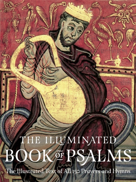The Illuminated Book of Psalms : The Illustrated Text of all 150 Hymns and Prayers, Paperback / softback Book