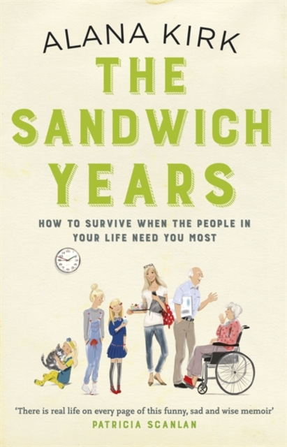 The Sandwich Years : How to survive when the people in your life need you most, Paperback / softback Book