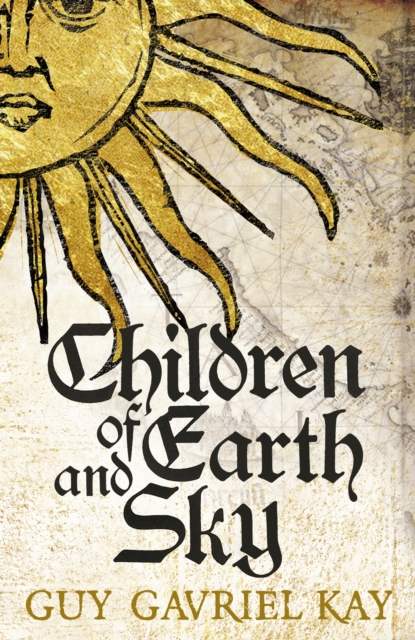 Children of Earth and Sky : From the bestselling author of the groundbreaking novels Under Heaven and River of Stars, EPUB eBook