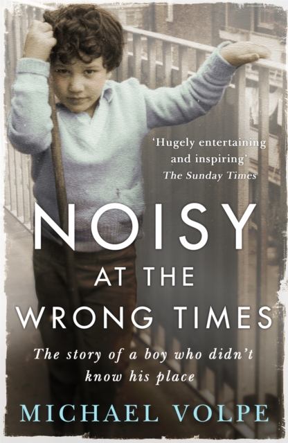 Noisy at the Wrong Times : The uplifting story of a different kind of education - 'Hugely entertaining and inspiring' The Sunday Times, Paperback / softback Book