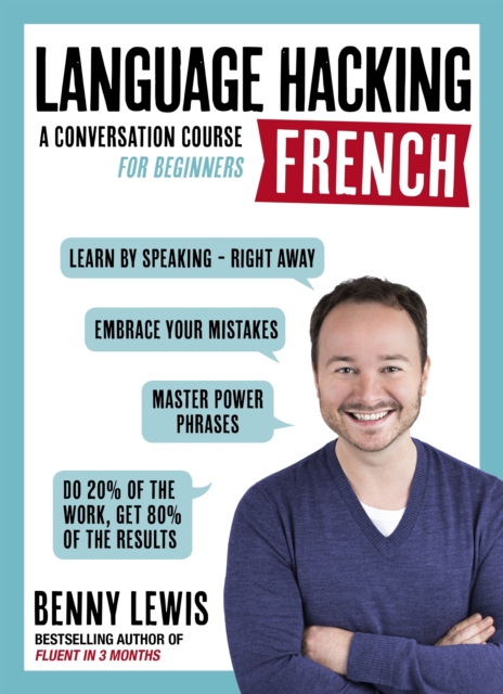 LANGUAGE HACKING FRENCH (Learn How to Speak French - Right Away) : A Conversation Course for Beginners, EPUB eBook
