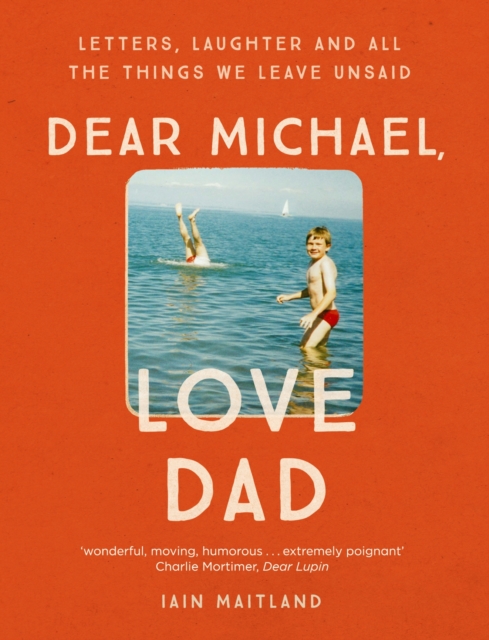 Dear Michael, Love Dad : Letters, laughter and all the things we leave unsaid., EPUB eBook