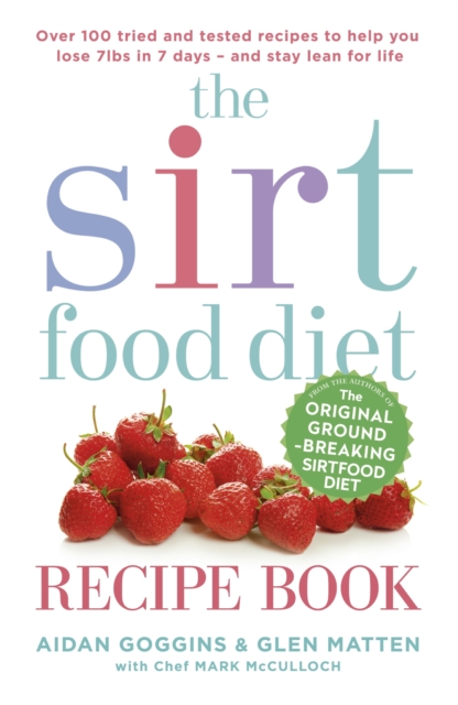 The Sirtfood Diet Recipe Book : THE ORIGINAL OFFICIAL SIRTFOOD DIET RECIPE BOOK TO HELP YOU LOSE 7LBS IN 7 DAYS, EPUB eBook