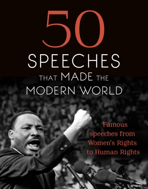 50 Speeches That Made the Modern World : Famous Speeches from Women's Rights to Human Rights, EPUB eBook