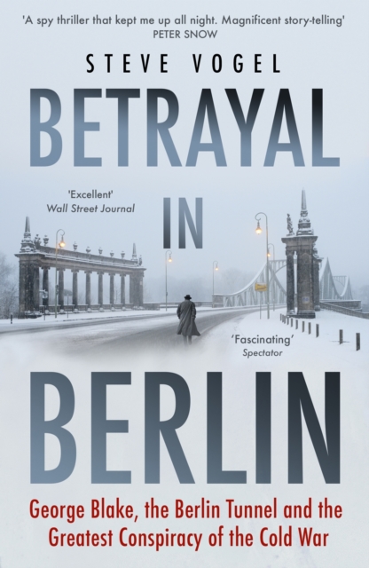 Betrayal in Berlin : George Blake, the Berlin Tunnel and the Greatest Conspiracy of the Cold War, EPUB eBook