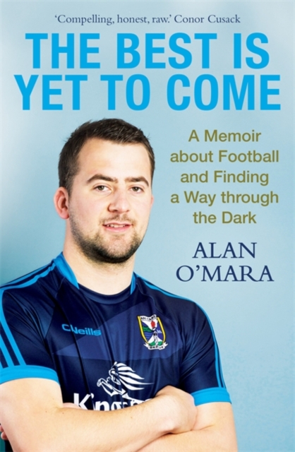 The Best is Yet to Come : A Memoir about Football and Finding a Way Through the Dark, Paperback / softback Book