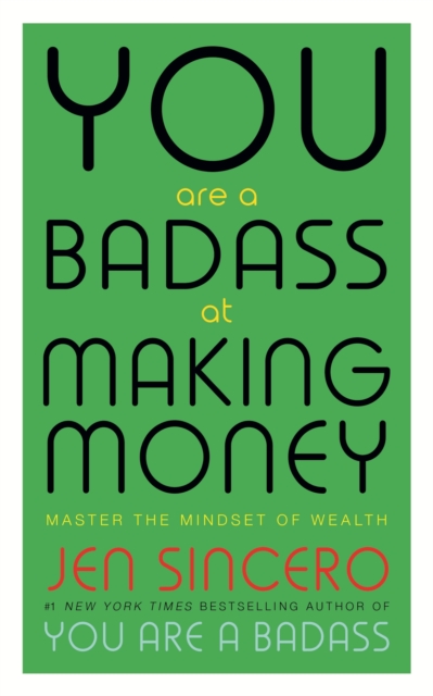 You Are a Badass at Making Money : Master the Mindset of Wealth: Learn how to save your money with one of the world's most exciting self help authors, EPUB eBook